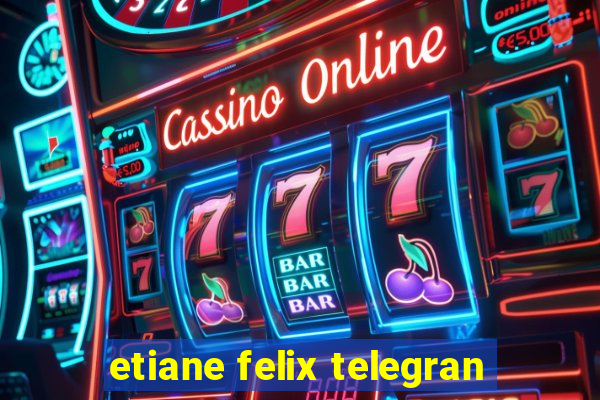 etiane felix telegran